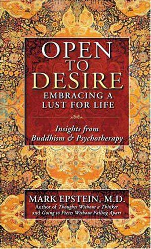 Open to Desire Embracing a Lust for Life Insights from Buddhism and Psychotherapy Reader