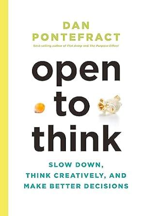 Open to Think Slow Down Think Creatively and Make Better Decisions PDF