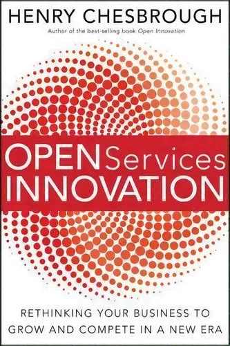 Open.Services.Innovation.Rethinking.Your.Business.to.Grow.and.Compete.in.a.New.Era Ebook Epub