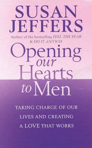 Opening Our Hearts To Men Taking charge of our lives and creating a love that works Epub