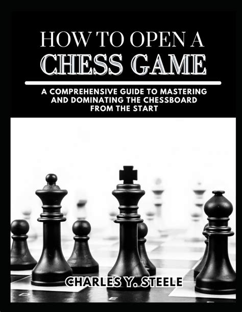 Openings for Black: A Comprehensive Guide to Dominating the Chessboard