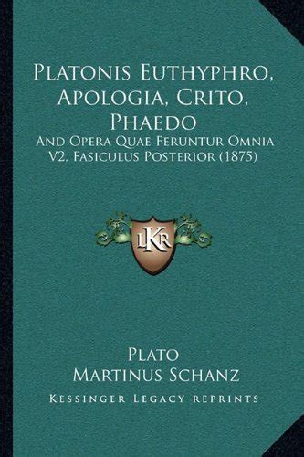 Opera Quae Feruntur Omnia Euthyphro Apologia Crito Phaedo 1875 Latin Edition Reader