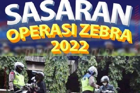 Operasi Zebra: Tertib Lalu Lintas, Amankan Nyawa