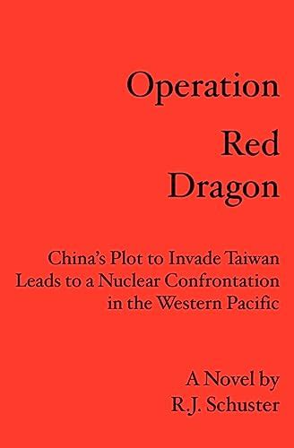 Operation Red Dragon China's Plot to Invade Taiwan Leads to a Nuclear Confrontation in Reader