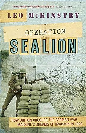 Operation Sealion How Britain Crushed the German War Machine s Dreams of Invasion in 1940 PDF