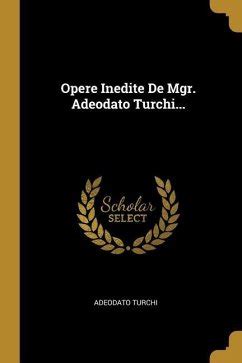 Opere Inedite de Mgr. Adeodato Turchi... PDF