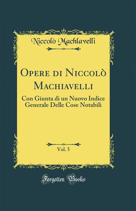 Opere di NiccolÃ² Machiavelli Vol 5 Classic Reprint Italian Edition Kindle Editon