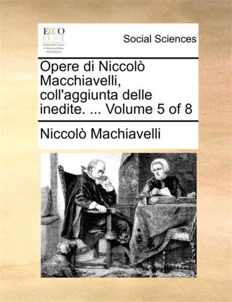 Opere di Niccolò Macchiavelli coll aggiunta delle inedite Volume 1 of 8 Italian Edition Doc