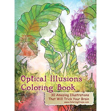 Optical Illusions Coloring Book 30 Amazing Illustrations That Will Trick Your Brain Optical Illusions Coloring Books for Grown-Ups Reader