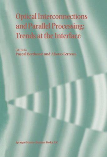 Optical Interconnections and Parallel Processing Trends at the Interface 1st Edition Doc