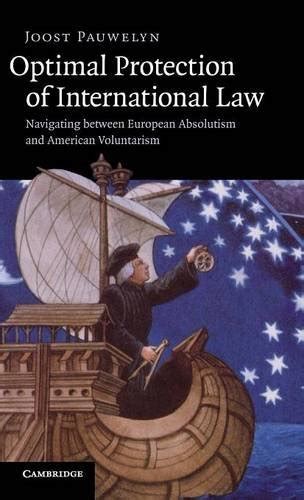 Optimal Protection of International Law Navigating between European Absolutism and American Volunta Doc