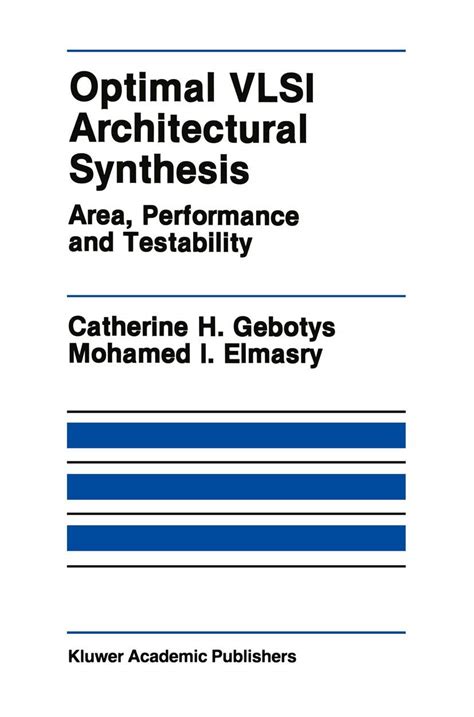 Optimal VLSI Architectural Synthesis Area, Performance and Testability 1st Edition Reader