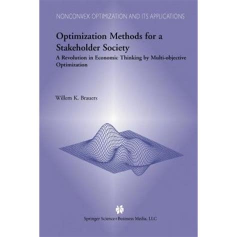 Optimization Methods for a Stakeholder Society A Revolution in Economic Thinking by Multi-objective Reader