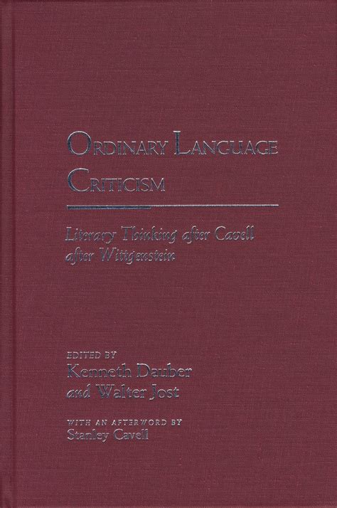 Ordinary Language Criticism Literary Thinking after Cavell after Wittgenstein PDF
