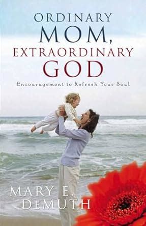 Ordinary Mom Extraordinary God Encouragement to Refresh Your Soul Hearts at Home book Epub