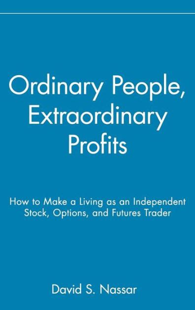 Ordinary People, Extraordinary Profits: How to Make a Living as an Independent Stock, Options, and F PDF