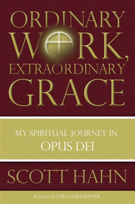 Ordinary Work Extraordinary Grace My Spiritual Journey in Opus Dei Reader