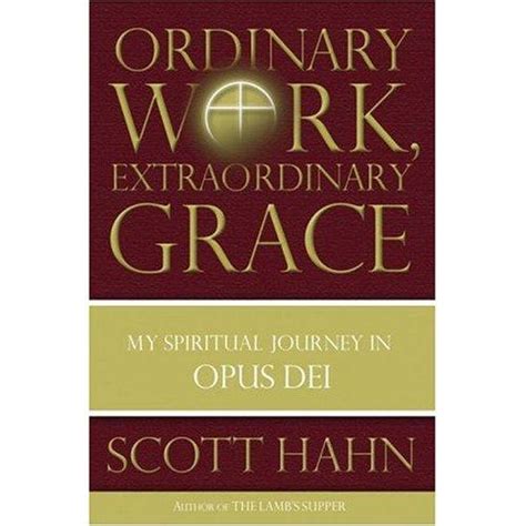 Ordinary Work Extraordinary Grace My Spiritual Journey in Opus Dei Epub