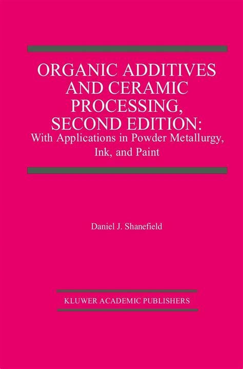 Organic Additives and Ceramic Processing With Applications in Powder Metallurgy Doc