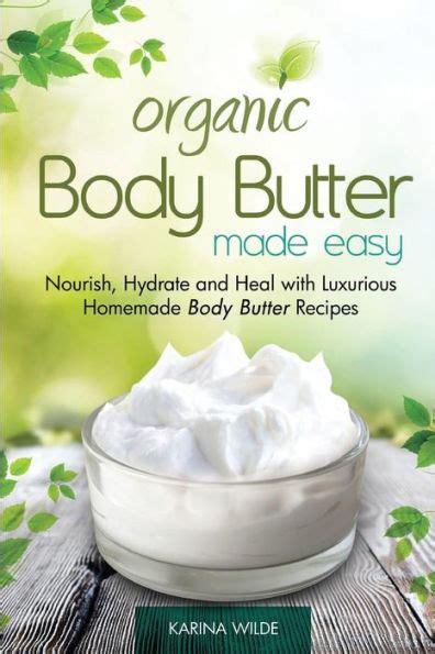 Organic Body Butter Made Easy Nourish Hydrate and Heal with Luxurious Homemade Body Butter Recipes PDF