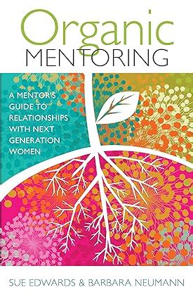 Organic Mentoring A Mentor s Guide to Relationships with Next Generation Women PDF
