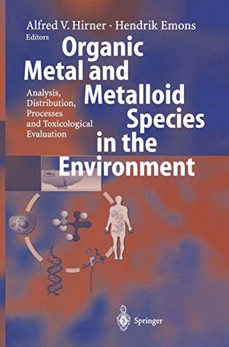Organic Metal and Metalloid Species in the Environment Analysis, Distribution, Processes and Toxicol Epub