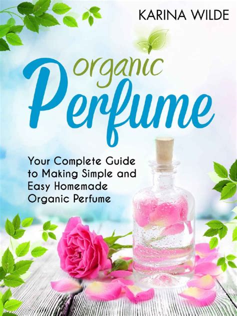 Organic Perfume Your Complete Guide to Making Simple and Easy Homemade Organic Perfume Epub