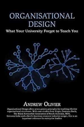 Organisational Design What Your University Forgot to Teach You Reader