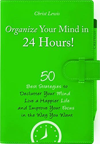 Organize Your Mind 50 Best Strategies to Improve Your Focus Live a Happier Life and Declutter Your Mind in the Way You Want Organize Yourself Organize Books Self Organization To Do List Reader