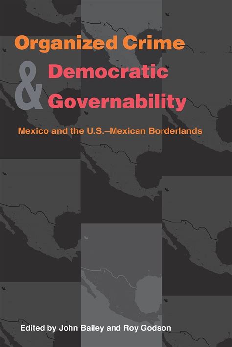 Organized Crime and Democratic Governability Mexico and the U.S.-Mexican Borderlands Kindle Editon