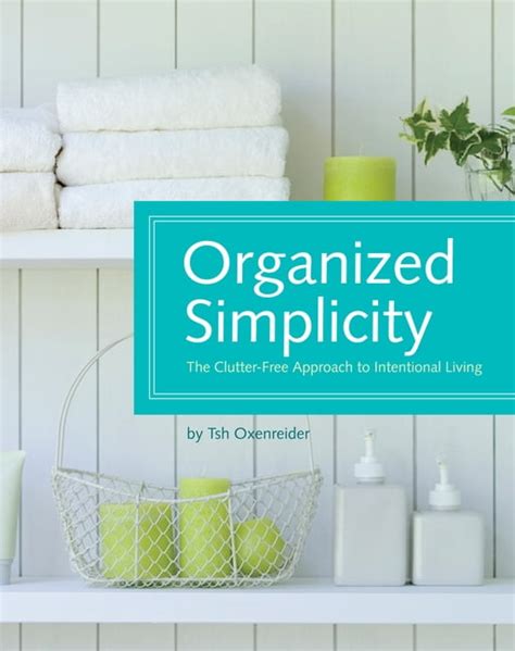 Organized Simplicity The Clutter-Free Approach to Intentional Living Reader