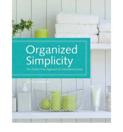 Organized Simplicity The Clutter-Free Approach to Intentional Living   ORGANIZED SIMPLICITY Spiral Kindle Editon