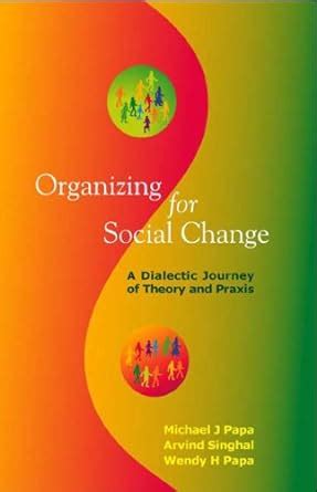 Organizing for Social Change A Dialectic Journey of Theory and Praxis Reader