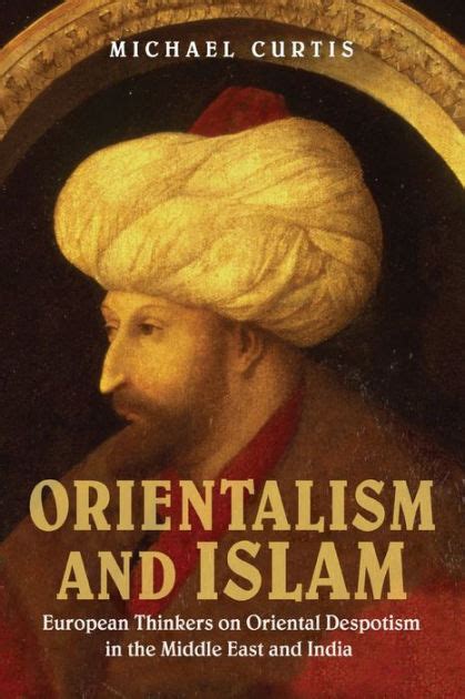 Orientalism and Islam European Thinkers on Oriental Despotism in the Middle East and India PDF