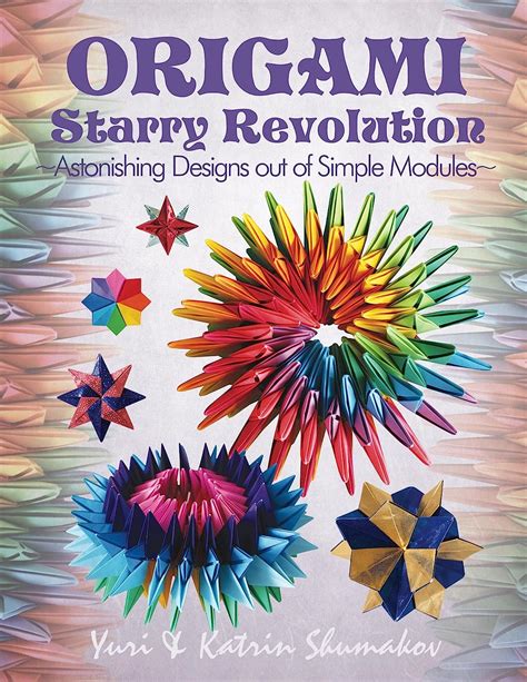 Origami Starry Revolution: Astonishing Designs out of Simple Modules: 2 Action Origami Ebook PDF