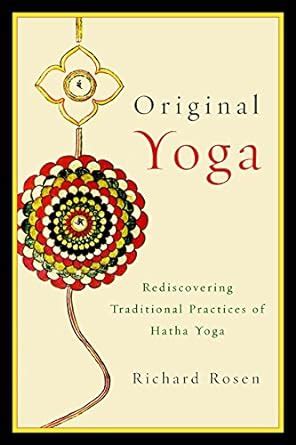 Original Yoga Rediscovering Traditional Practices of Hatha Yoga