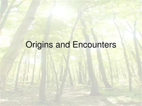 Origins and Encounters