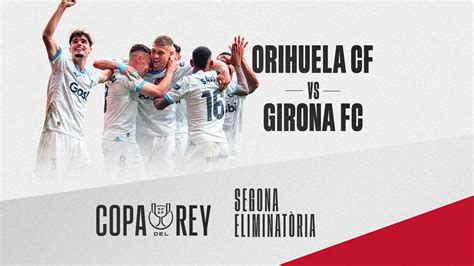 Orihuela CF x Girona: Um Duelo Inesquecível na Copa del Rey