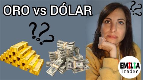 Oro vs. Dólar: A 10,000-Character Comparison