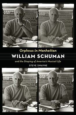 Orpheus in Manhattan William Schuman and the Shaping of America's Musical Life Epub