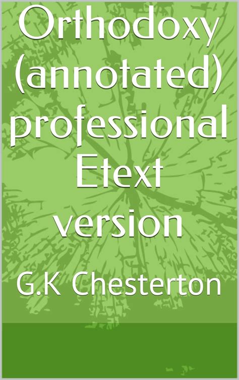 Orthodoxy annotated professional Etext version Kindle Editon