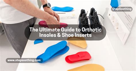 Orthotic Insoles: The Ultimate Guide to Improving Foot Health and Wellness