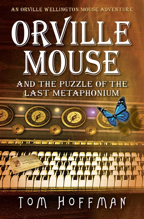 Orville Mouse and the Puzzle of the Last Metaphonium Orville Wellington Mouse Book 4