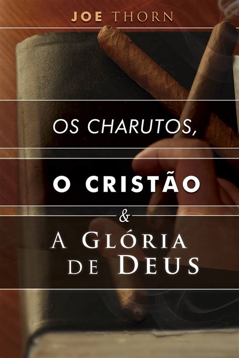 Os charutos o cristão e a glória de Deus Uma perspectiva reformada Portuguese Edition Epub