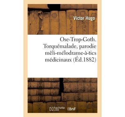 Ose-Trop-Goth Torquemalade Parodie Meli-Melodrame-A-Tics Medicinaux Litterature French Edition PDF