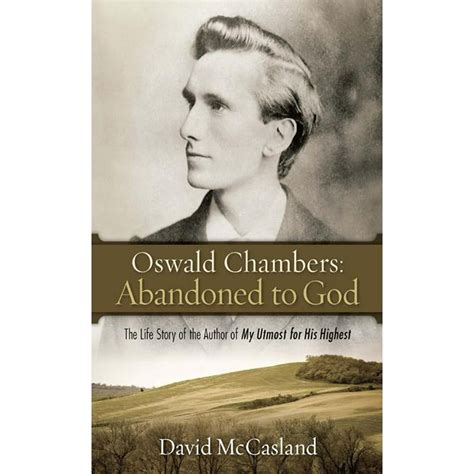 Oswald Chambers Abandoned to God The Life Story of the Author of My Utmost for His Highest OSWALD CHAMBERS LIBRARY Doc