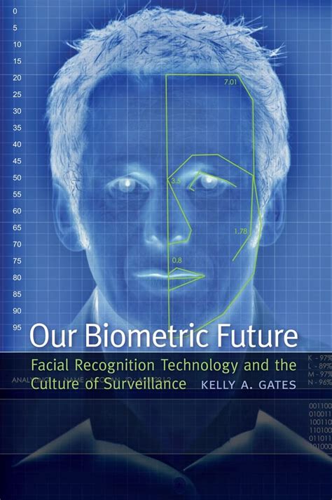 Our Biometric Future Facial Recognition Technology and the Culture of Surveillance Kindle Editon