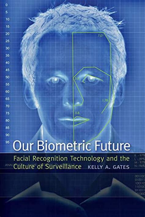 Our Biometric Future Facial Recognition Technology and the Culture of Surveillance Reader