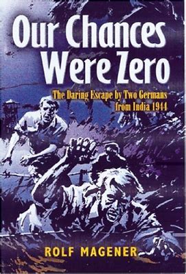 Our Chances were Zero The Daring Escape by two German Pows from India in 1942 Doc