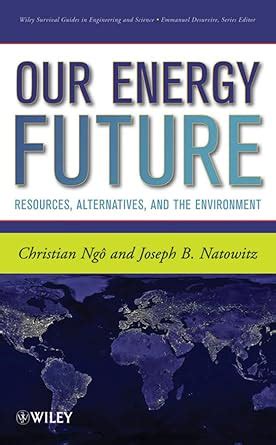 Our Energy Future Resources, Alternatives and the Environment PDF